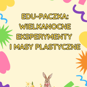Wielkanocne eksperymenty i masy plastyczne