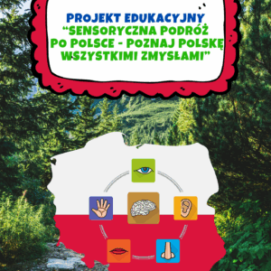 "Sensoryczna podróż po Polsce - poznaj Polskę wszystkimi zmysłami"- projekt edukacyjny