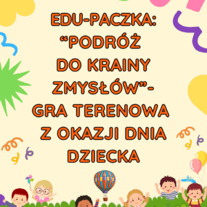 "Podróż do Krainy Zmysłów"-gra terenowa z okazji Dnia Dziecka