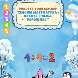 "Zimowa matematyka - odkryj, policz, porównaj" - projekt edukacyjny