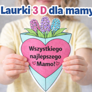 Laurki 3 D dla mamy