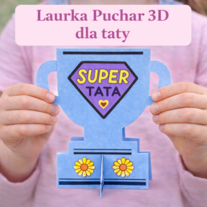 Laurki puchar 3D dla taty
