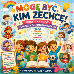 "Mogę być kim zechcę!"- projekt edukacyjny